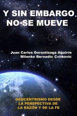 Sin Embargo No Se Mueve: Geocentrismo desde la perspectiva de la razón y la fe by Gorostizaga Aguirre, Juan Carlos