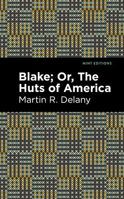 Blake; Or, the Huts of America by Delany, Martin R.