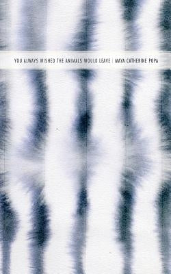 You Always Wished the Animals Would Leave Paperback New Michigan Press