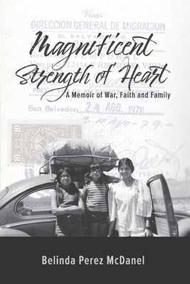 Magnificent Strength of Heart: A Memoir of War, Faith and Family by Perez McDanel, Belinda