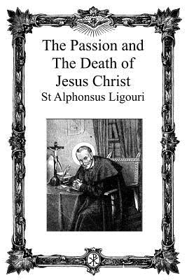 The Passion and the Death of Jesus Christ Paperback Createspace Independent Publishing Platform