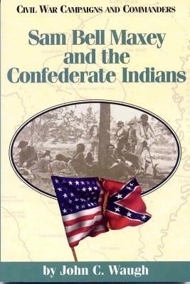 Sam Bell Maxey and the Confederate Indians Paperback TX A&m-McWhiney Foundation