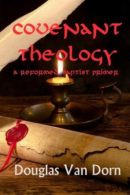 Covenant Theology: A Reformed Baptist Primer Paperback Waters of Creation Publishing