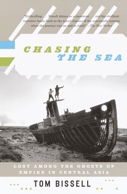 Chasing the Sea: Lost Among the Ghosts of Empire in Central Asia Paperback Knopf Publishing Group
