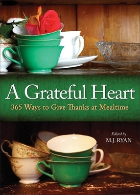A Grateful Heart: Daily Blessings for the Evening Meals from Buddha to the Beatles (Prayers, Poems, Gratitude, Affirmations, Thanks) by Ryan, M. J.