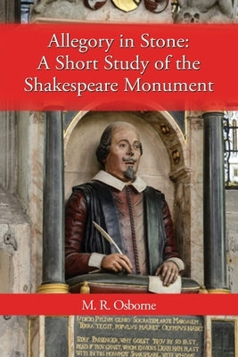 Allegory in Stone: A Study of the Shakespeare Monument by Osborne, M. R.