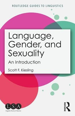 Language, Gender, and Sexuality: An Introduction by Kiesling, Scott F.