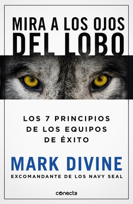 Mira a Los Ojos del Lobo / Staring Down the Wolf: 7 Leadership Commitments That Forge Elite Teams by Divine, Mark