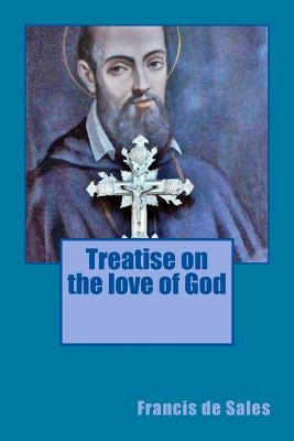 Treatise on the love of God Paperback Limovia.Net