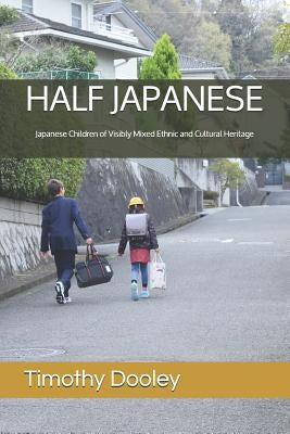 Half Japanese: Japanese Children of Visibly Mixed Ethnic and Cultural Heritage Paperback Independently Published