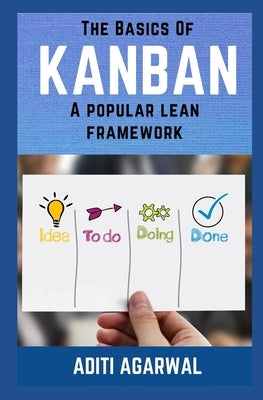 The Basics Of Kanban: A Popular Lean Framework Paperback Independently Published