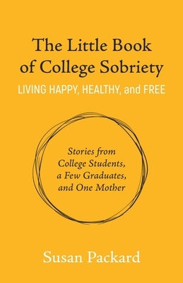 The Little Book of College Sobriety by Packard, Susan