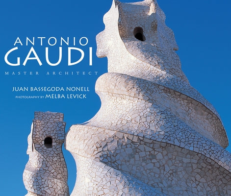 Antonio Gaudí: Master Architect by Nonell, Juan Bassegoda