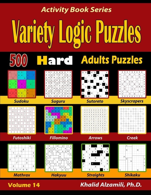 Variety Logic Puzzles: 500 Hard Adults Puzzles (Suguru, Futoshiki, Arrows, Mathrax, Hakyuu, Straights, Fillomino, Sudoku, Sutoreto, Skyscrape Paperback Independently Published