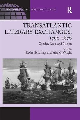 Transatlantic Literary Exchanges, 1790-1870: Gender, Race, and Nation by Wright, Julia M.