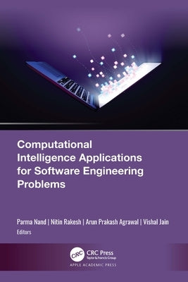 Computational Intelligence Applications for Software Engineering Problems by Nand, Parma