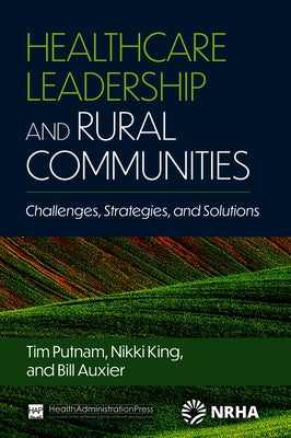 Healthcare Leadership and Rural Communities: Challenges, Strategies, and Solutions Paperback Ache Management Series