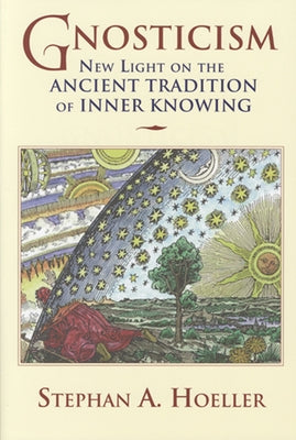Gnosticism: New Light on the Ancient Tradition of Inner Knowing by Hoeller, Stephan A.