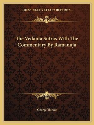 The Vedanta Sutras with the Commentary by Ramanuja Paperback Kessinger Publishing