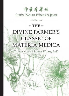 Shén Nóng Běncǎo Jīng: The Divine Farmer's Classic of Materia Medica 3rd Edition Paperback Happy Goat Productions
