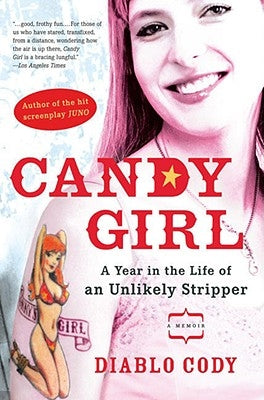 Candy Girl: A Year in the Life of an Unlikely Stripper by Cody, Diablo