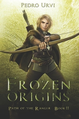 Frozen Origins: (Path of the Ranger Book 11) by Urvi, Pedro