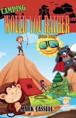 Camping Would You Rather game book - "This or That?" for families and kids of all ages: interactive campfire fun for boys and girls (funny, silly and Paperback Independently Published