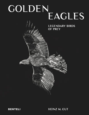 Golden Eagles: Legendary Birds of Prey by Gut, Heinz M. Gut