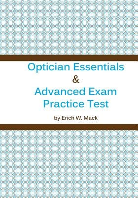 Optician Essentials and Advanced Exam Practice Test Paperback Createspace Independent Publishing Platform