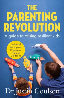 The Parenting Revolution: The Guide to Raising Resilient Kids by Coulson, Justin