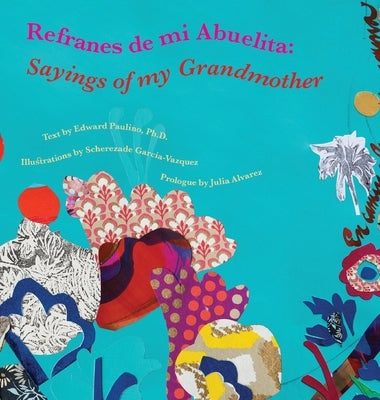 Refranes de mi Abuelita: Sayings of my Grandmother by Paulino, Edward