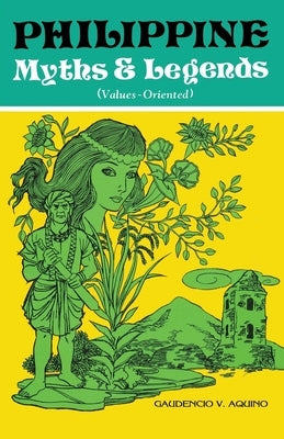 PHILIPPINE Myths & Legends (Values-Oriented) by Aquino, Gaudencio V.