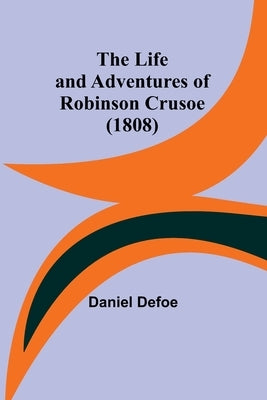 The Life and Adventures of Robinson Crusoe (1808) Paperback Alpha Edition
