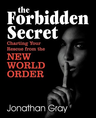 The Forbidden Secret: How to Survive What the Elite Have Planned for You by Gray, Jonathan