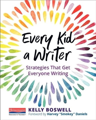 Every Kid a Writer: Strategies That Get Everyone Writing Paperback Heinemann Educational Books