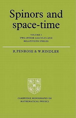 Spinors and Space-Time: Volume 1, Two-Spinor Calculus and Relativistic Fields by Penrose, Roger