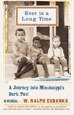 Ever Is a Long Time: A Journey Into Mississippi's Dark Past a Memoir by Eubanks, W. Ralph