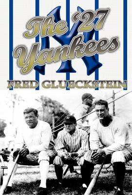 The '27 Yankees by Glueckstein, Fred