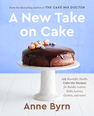 A New Take on Cake: 175 Beautiful, Doable Cake Mix Recipes for Bundts, Layers, Slabs, Loaves, Cookies, and More! a Baking Book Paperback Clarkson Potter Publishers