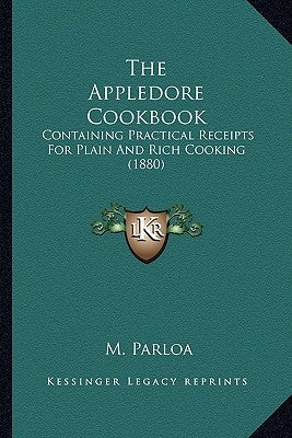 The Appledore Cookbook: Containing Practical Receipts For Plain And Rich Cooking (1880) Paperback Kessinger Publishing