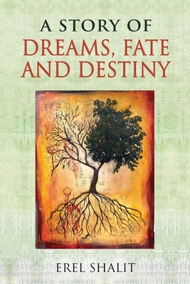 A Story of Dreams, Fate and Destiny by Shalit, Erel