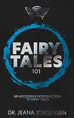 Fairy Tales 101: An Accessible Introduction to Fairy Tales by Jorgensen, Jeana Sommer