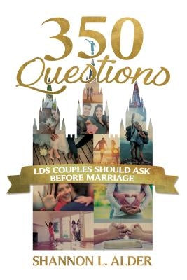 350 Questions Lds Couples Should Ask Before Marriage by Alder, Shannon