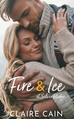 Fire and Ice at Silver Ridge: A Sweet Small Town Romance Paperback Claire Cain
