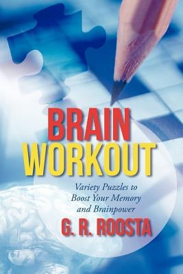 Brain Workout: Variety Puzzles to Boost Your Memory and Brainpower by Roosta, G. R.