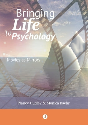 Bringing Life to Psychology: Movies as Mirrors by Dudley, Nancy