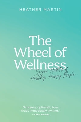 The Wheel of Wellness: 7 Habits of Healthy, Happy People by Martin, Heather