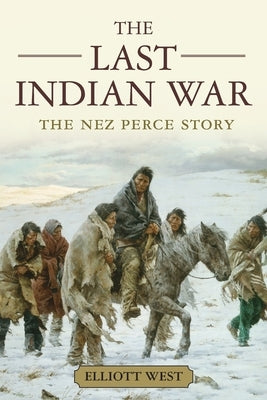 The Last Indian War: The Nez Perce Story Oxford University Press, USA