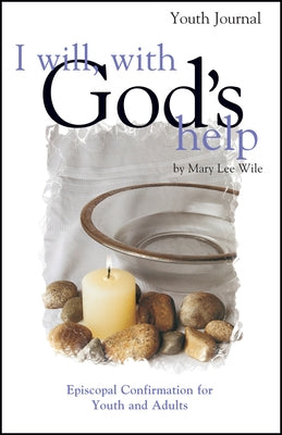 I Will, with God's Help Youth Journal: Episcopal Confirmation for Youth and Adults Morehouse Education Resources
