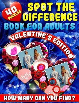 Spot the Difference Book for Adults: Valentine's Edition - Love Is in the Air - 40 Love Filled Picture Puzzles - How Many Differences Can You Find? Paperback Independently Published